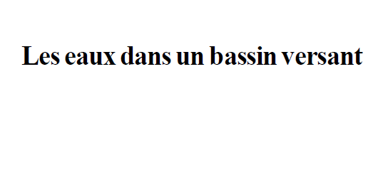 Les eaux dans un bassin versant